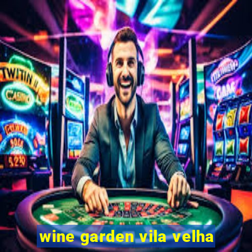 wine garden vila velha